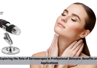 Exploring the Role of Dermascopes in Professional Skincare: Benefits and Applications